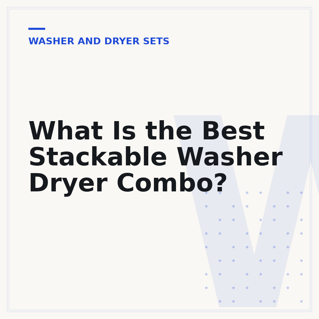 What Is the Best Stackable Washer Dryer Combo?