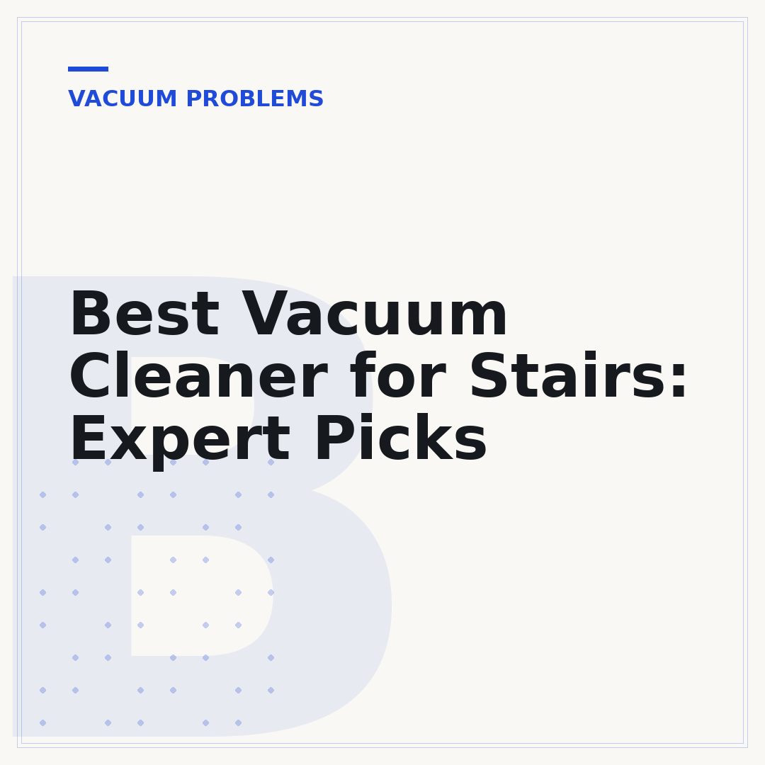 Best Vacuum Cleaner for Stairs: Expert Picks
