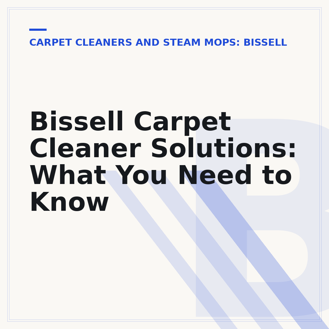 Bissell Carpet Cleaner Solutions: What You Need to Know
