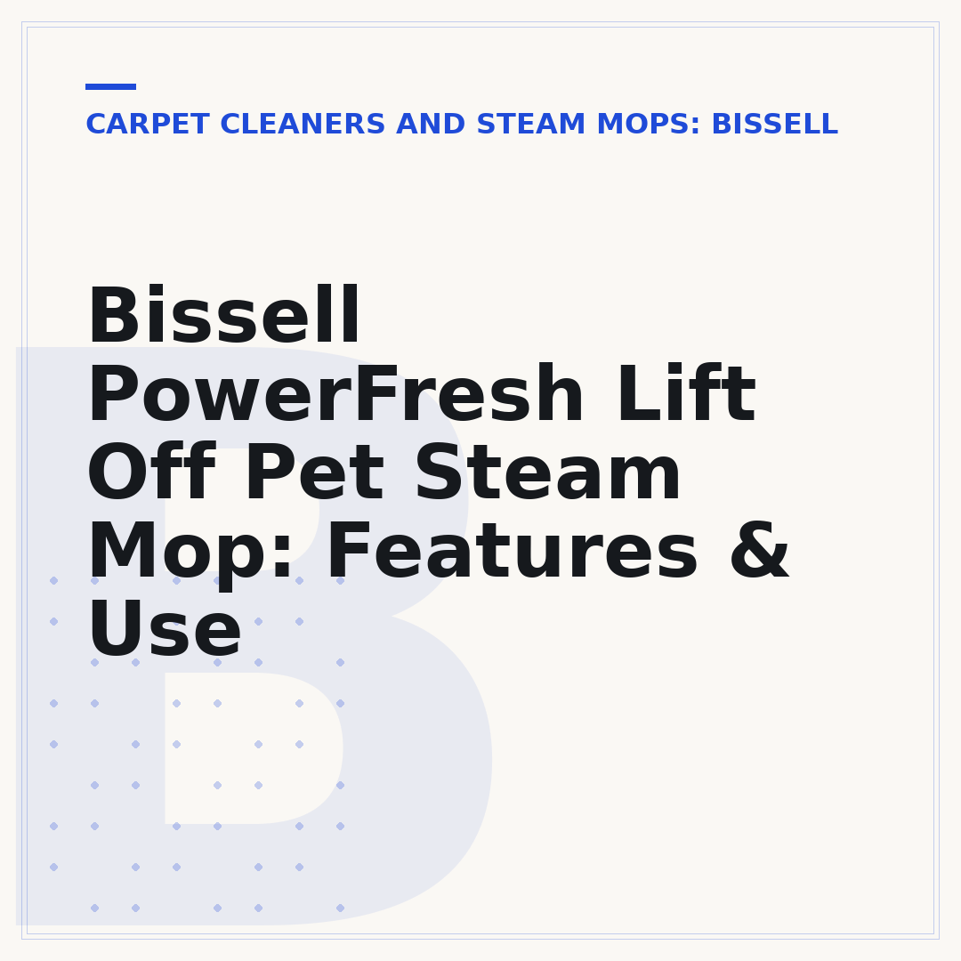 Bissell PowerFresh Lift Off Pet Steam Mop: Features & Use