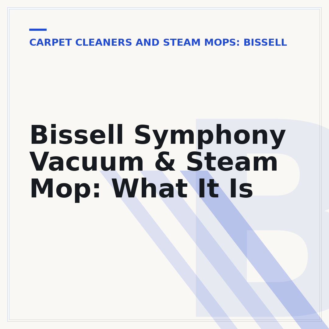 Bissell Symphony Vacuum & Steam Mop: What It Is