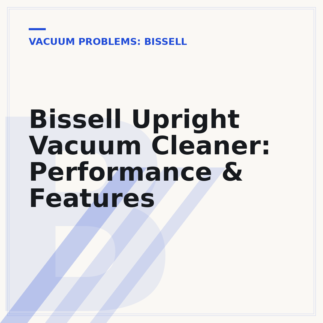 Bissell Upright Vacuum Cleaner: Performance & Features