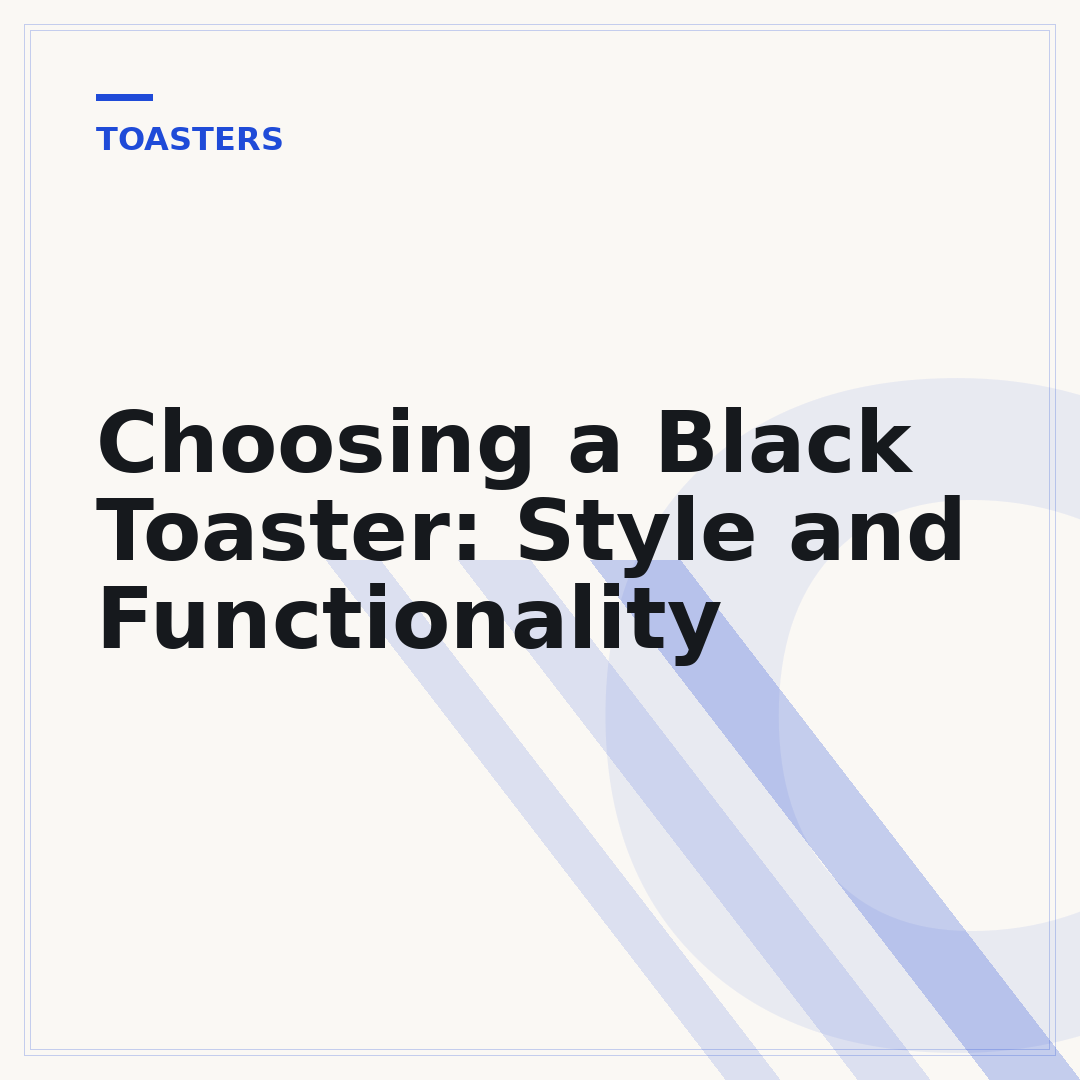 Choosing a Black Toaster: Style and Functionality