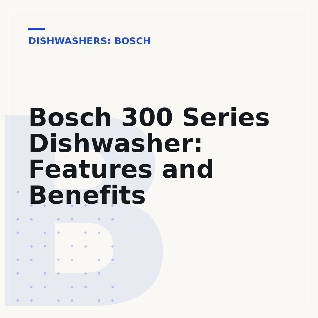 Bosch 300 Series Dishwasher: Features and Benefits