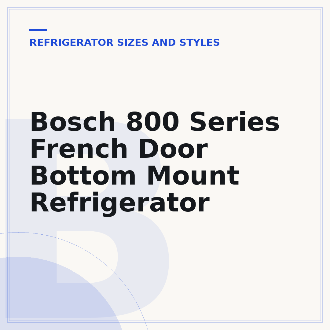 Bosch 800 Series French Door Bottom Mount Refrigerator