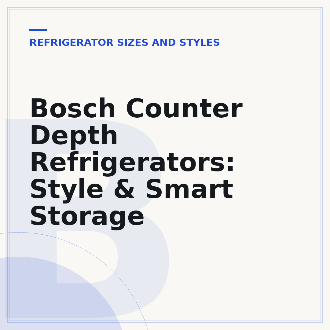 Bosch Counter Depth Refrigerators: Style & Smart Storage