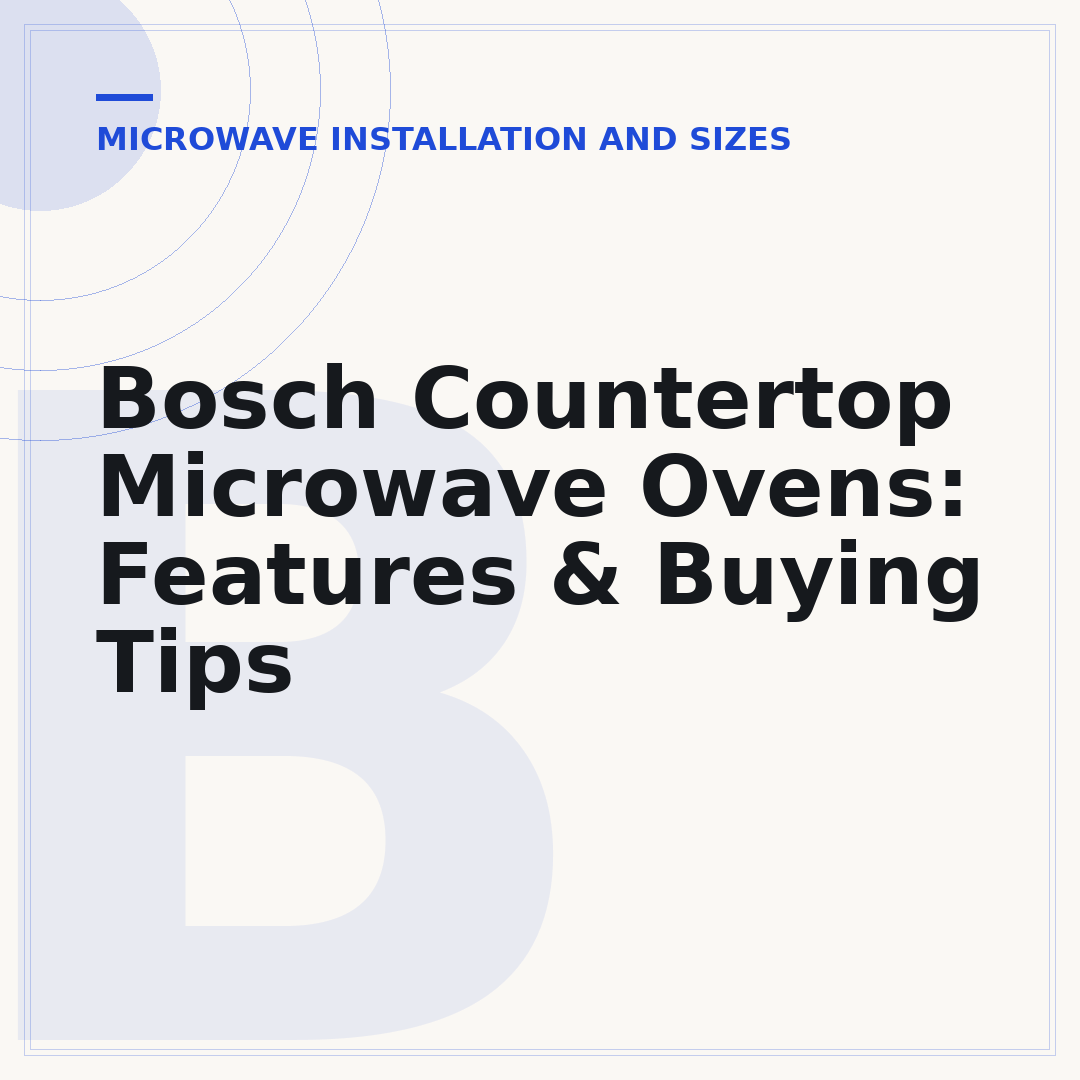 Bosch Countertop Microwave Ovens: Features & Buying Tips