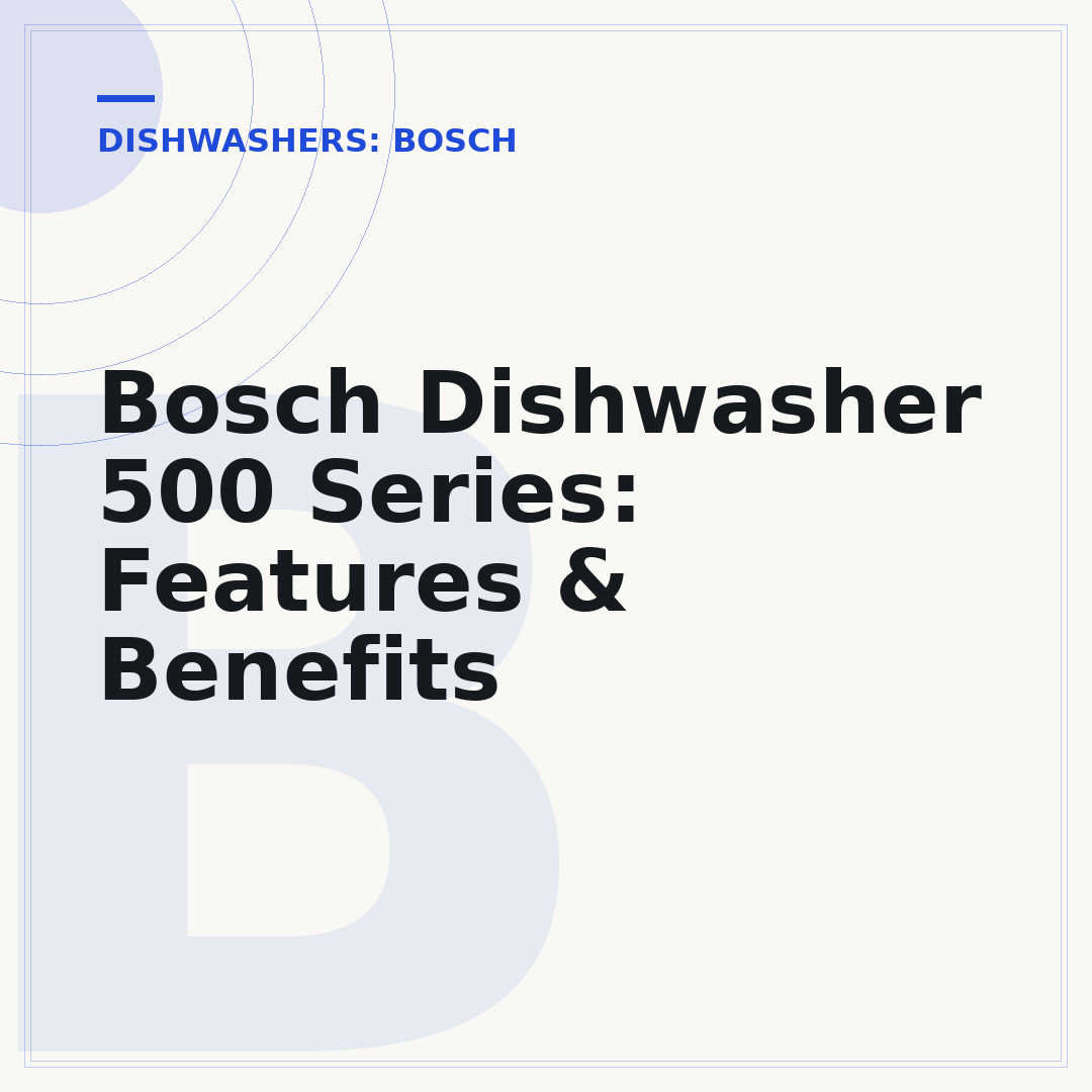 Bosch Dishwasher 500 Series: Features & Benefits