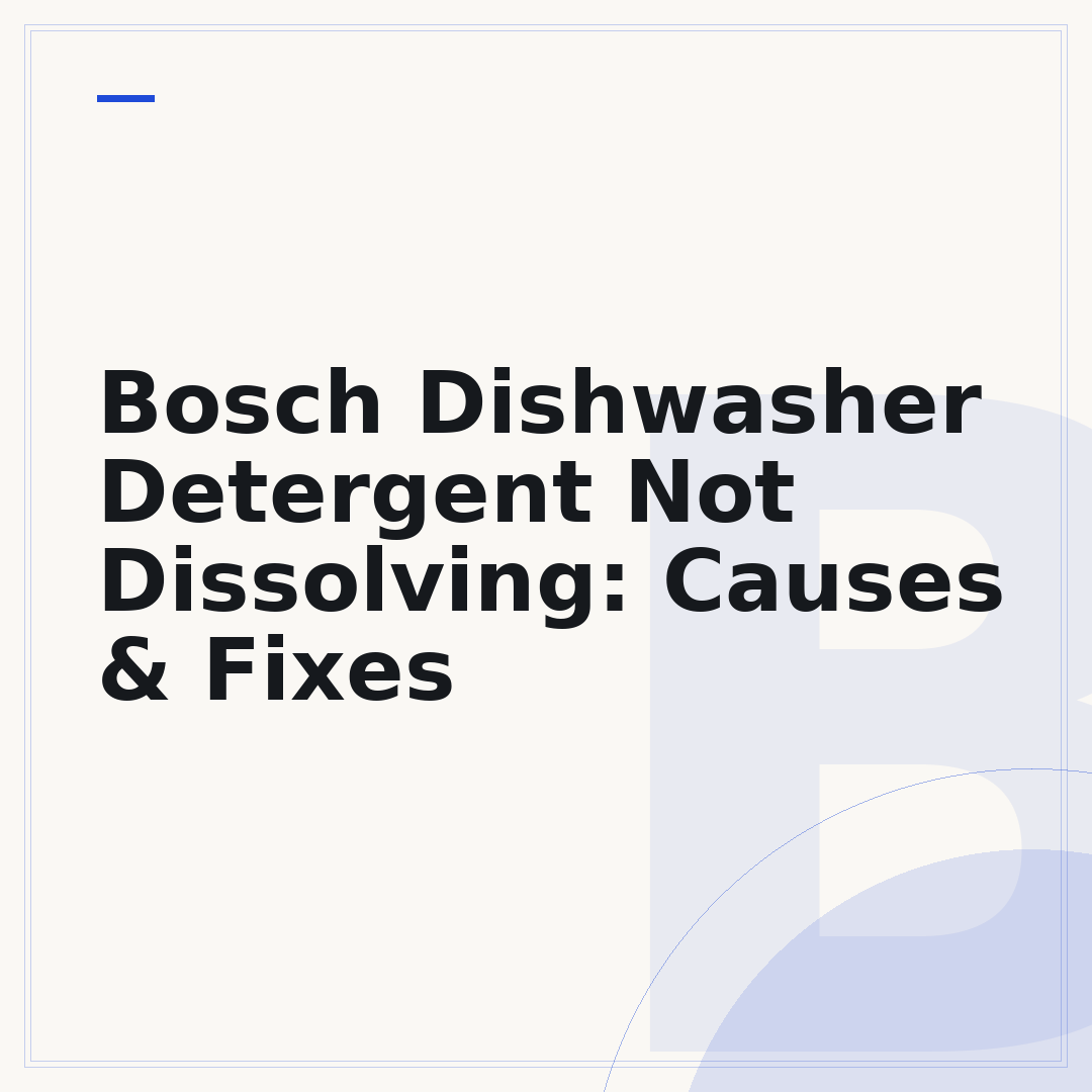 Bosch Dishwasher Detergent Not Dissolving: Causes & Fixes