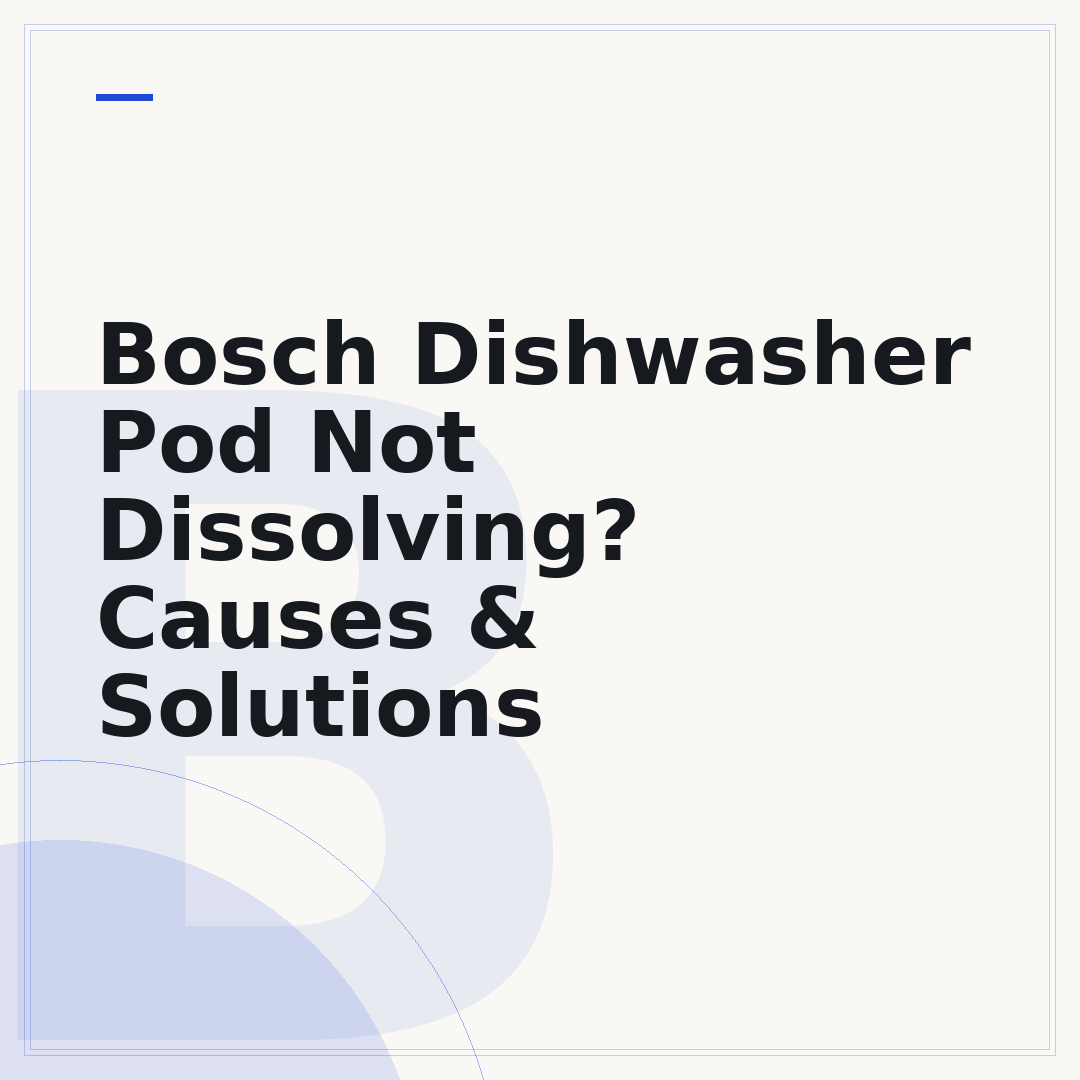 Bosch Dishwasher Pod Not Dissolving? Causes & Solutions