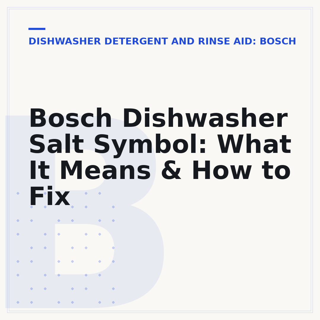 Bosch Dishwasher Salt Symbol: What It Means & How to Fix