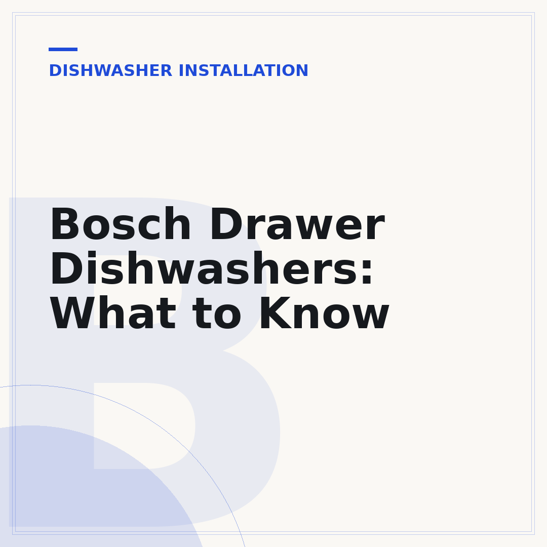 Bosch Drawer Dishwashers: What to Know