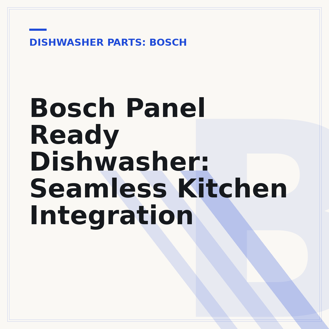 Bosch Panel Ready Dishwasher: Seamless Kitchen Integration