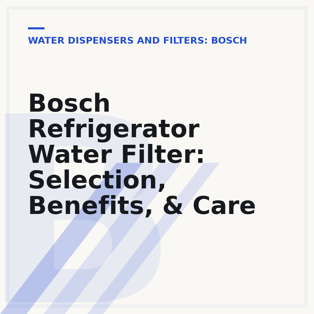 Bosch Refrigerator Water Filter: Selection, Benefits, & Care
