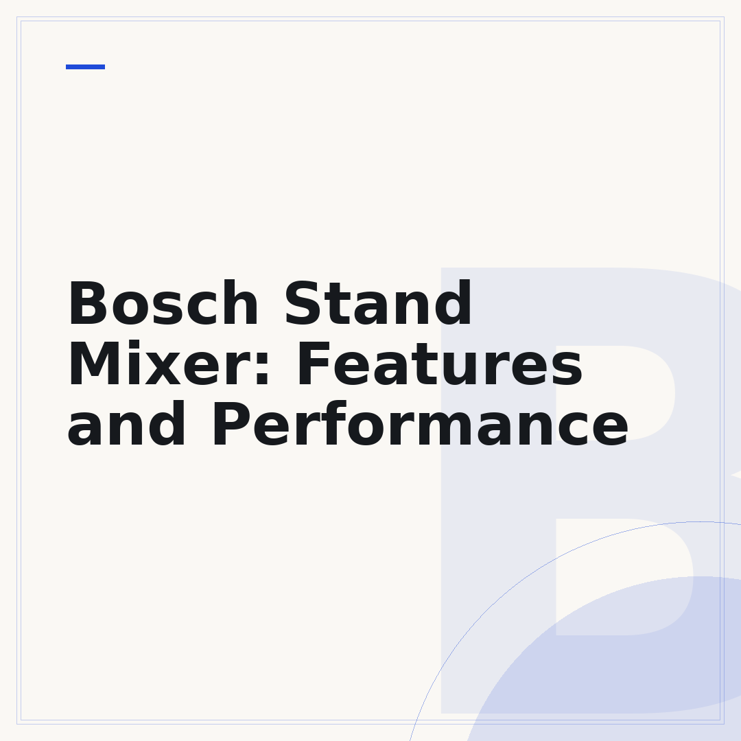 Bosch Stand Mixer: Features and Performance