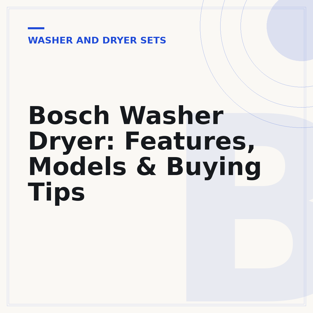 Bosch Washer Dryer: Features, Models & Buying Tips