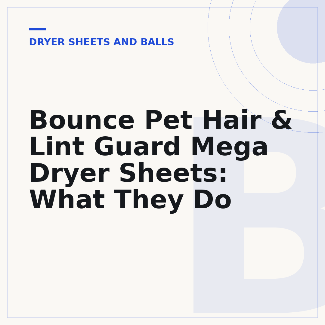 Bounce Pet Hair & Lint Guard Mega Dryer Sheets: What They Do