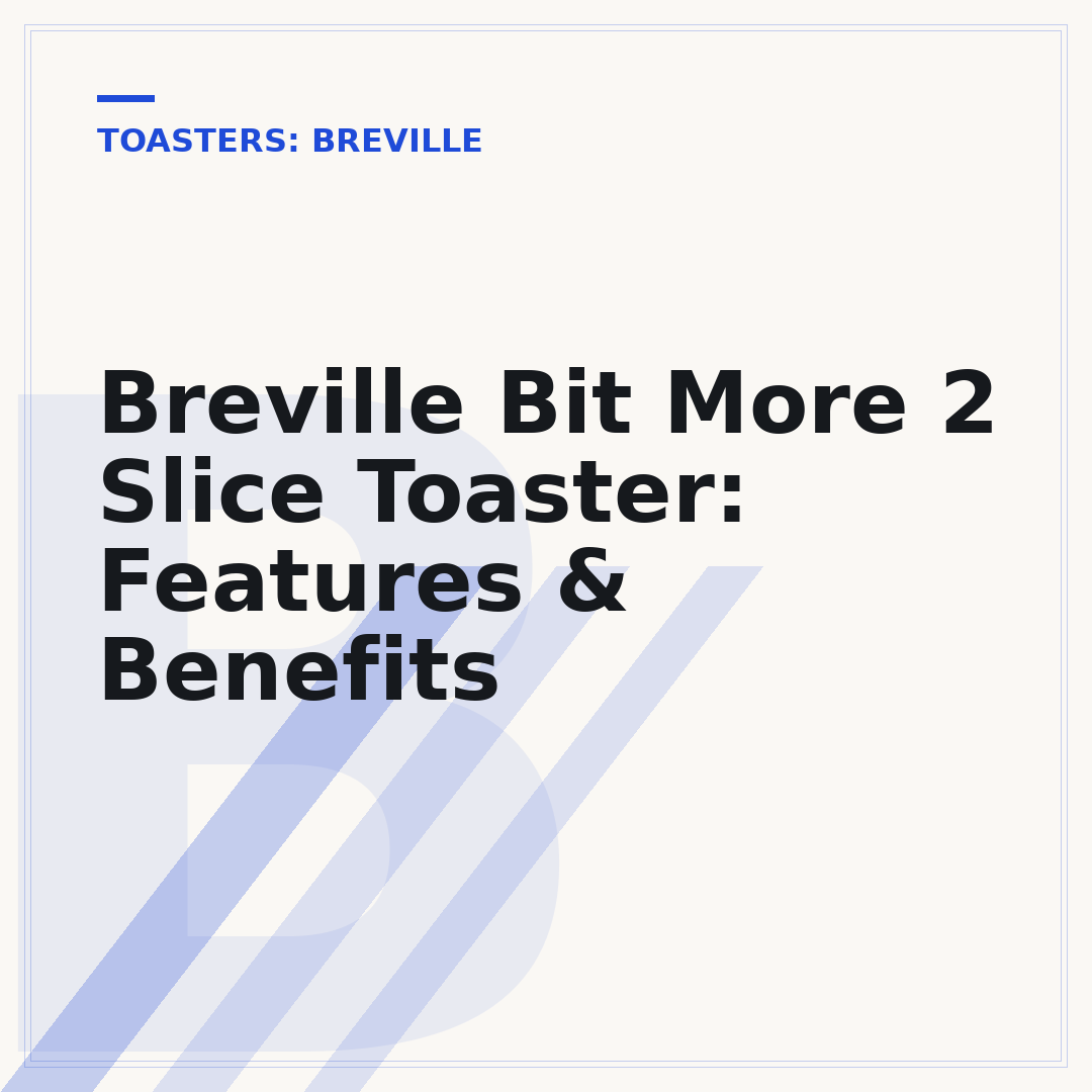 Breville Bit More 2 Slice Toaster: Features & Benefits