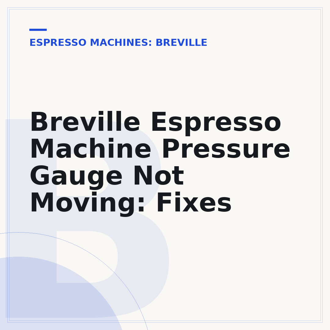 Breville Espresso Machine Pressure Gauge Not Moving: Fixes