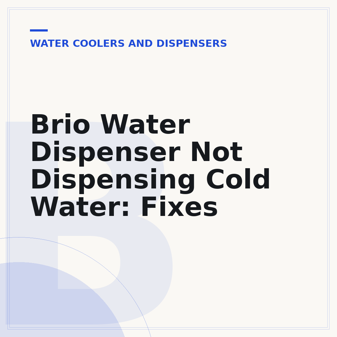 Brio Water Dispenser Not Dispensing Cold Water: Fixes