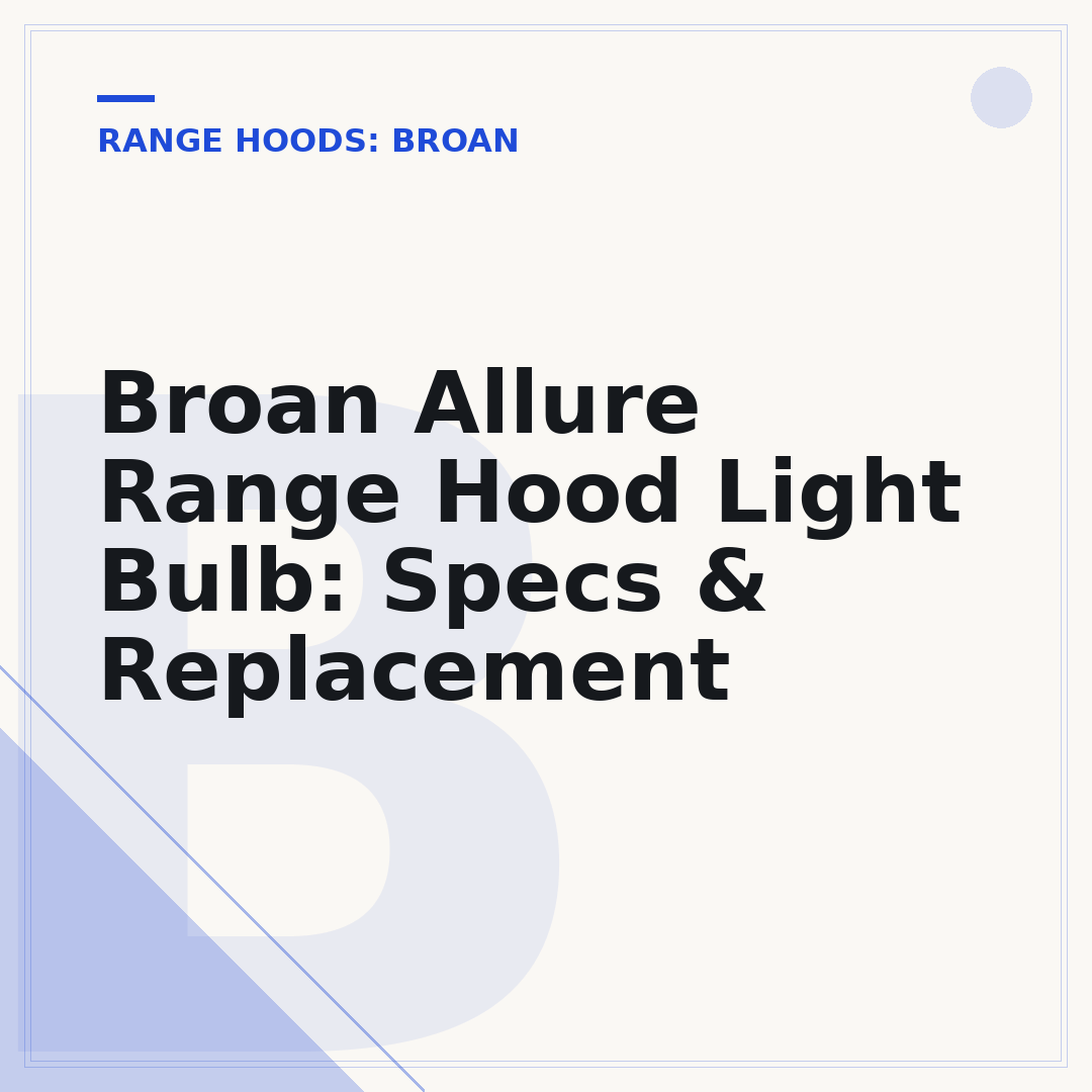 Broan Allure Range Hood Light Bulb: Specs & Replacement