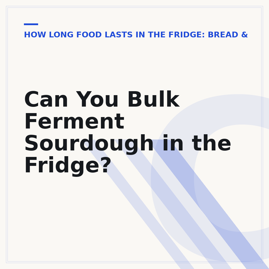 Can You Bulk Ferment Sourdough in the Fridge?