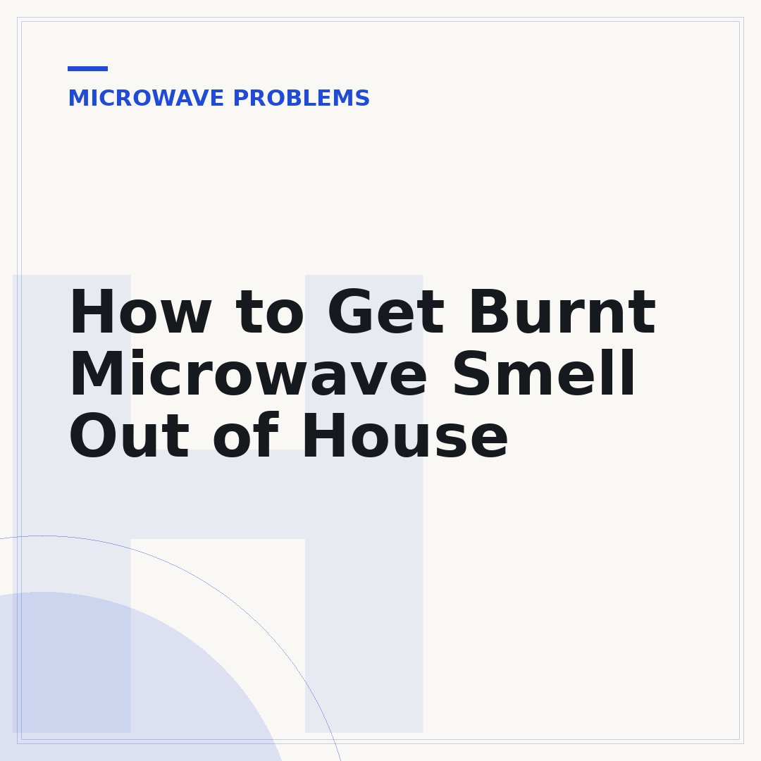 How to Get Burnt Microwave Smell Out of House