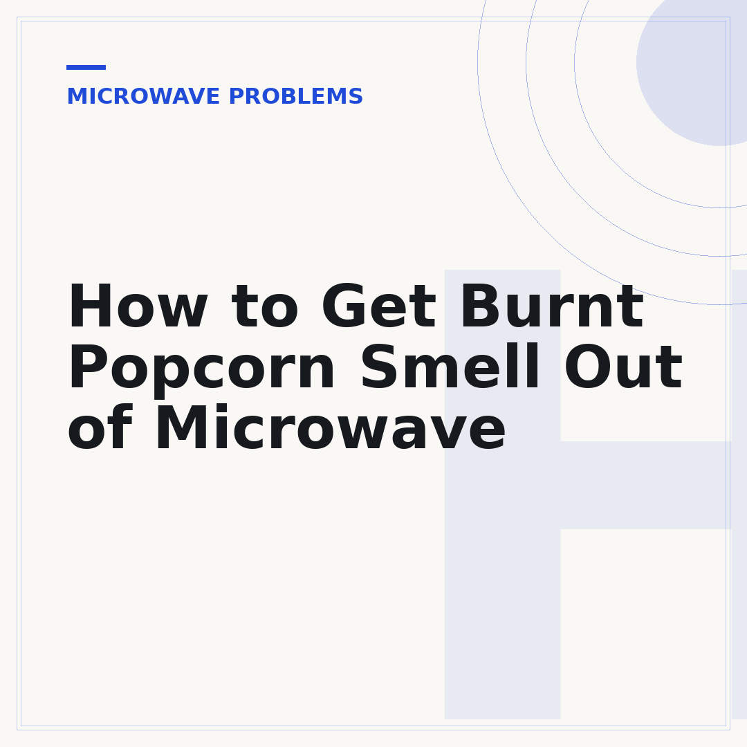 How to Get Burnt Popcorn Smell Out of Microwave