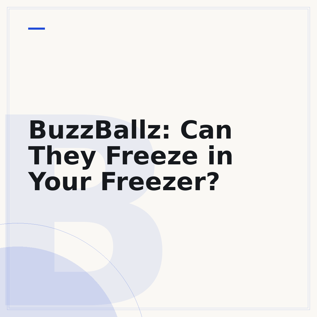 BuzzBallz: Can They Freeze in Your Freezer?