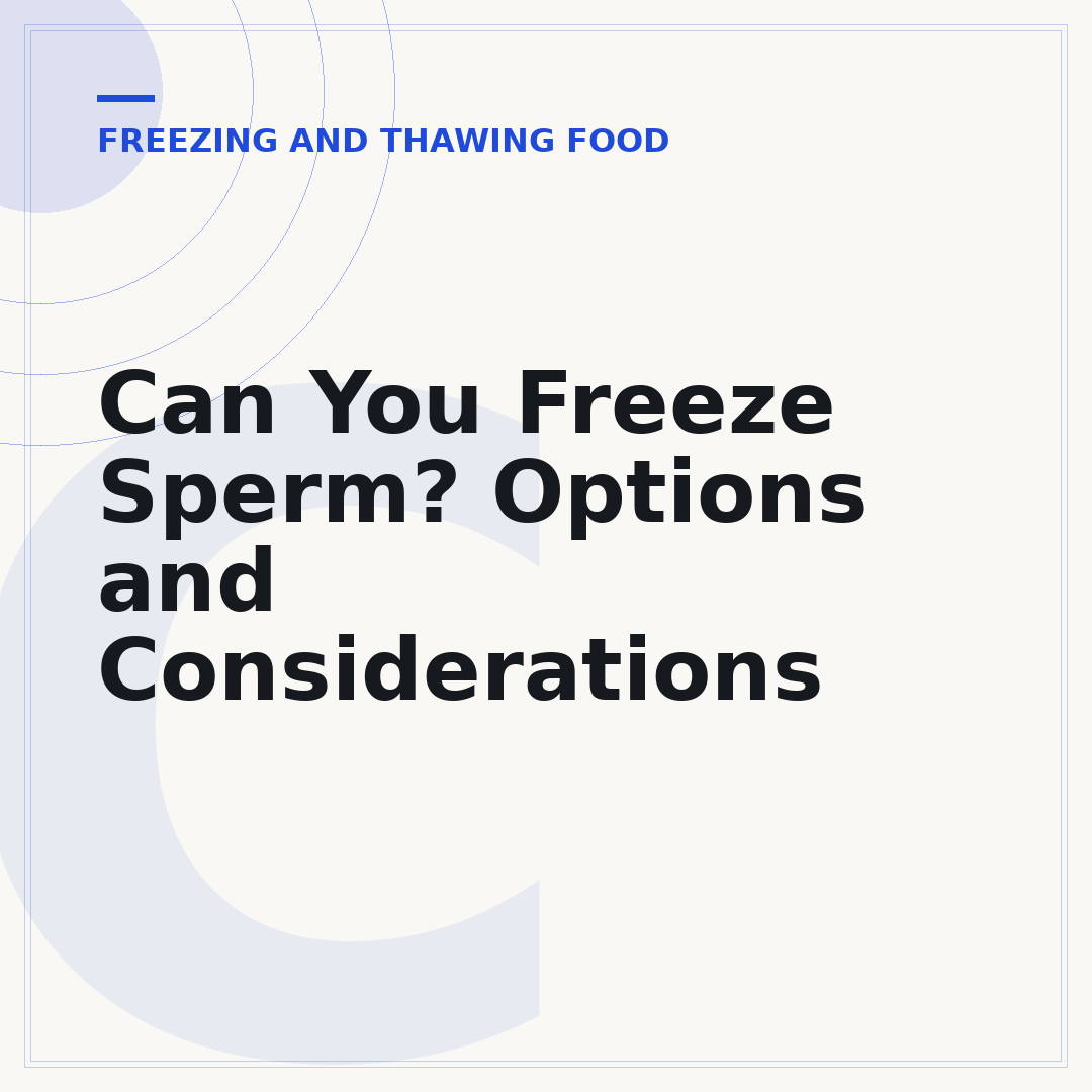 Can You Freeze Sperm? Options and Considerations
