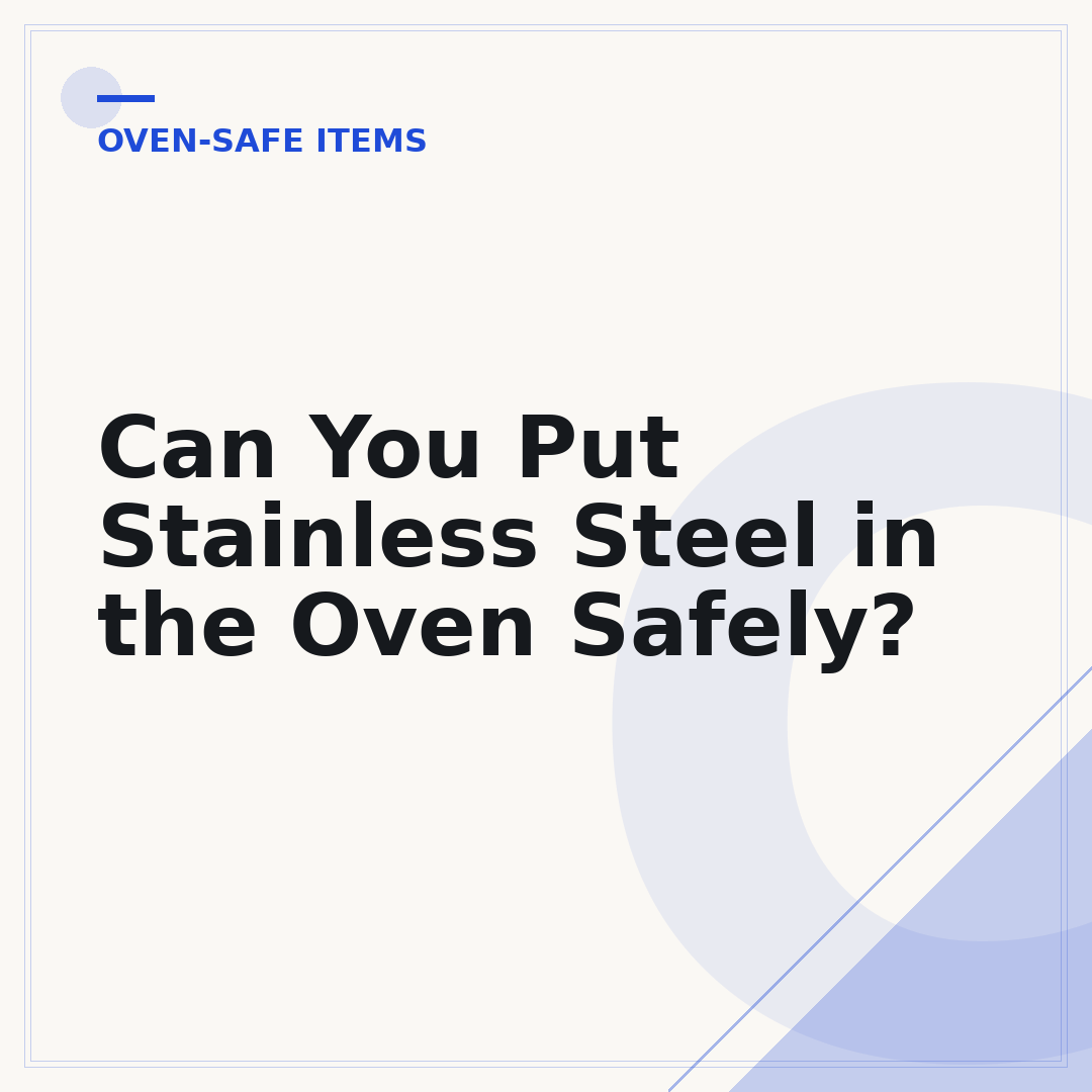 Can You Put Stainless Steel in the Oven Safely?