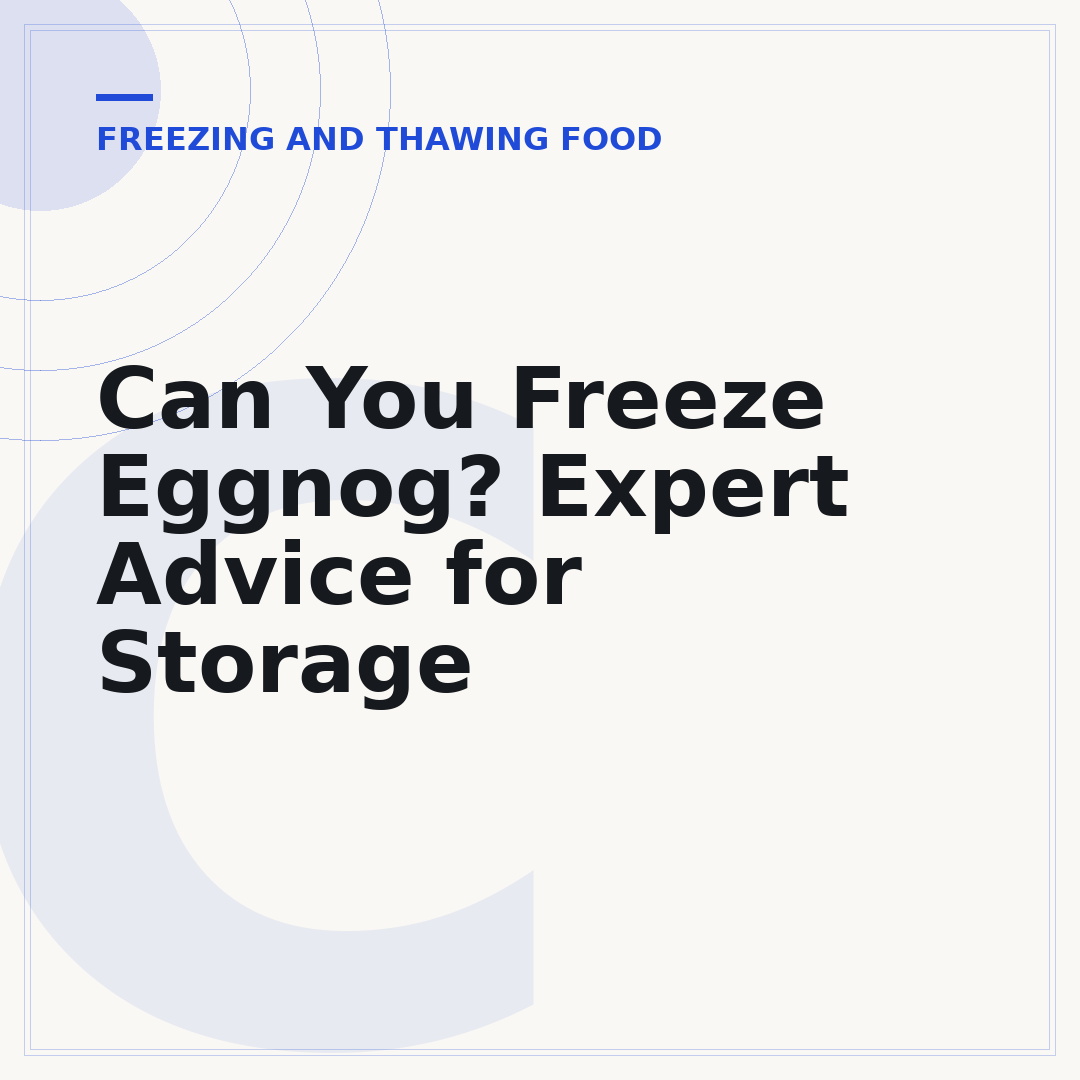 Can You Freeze Eggnog? Expert Advice for Storage