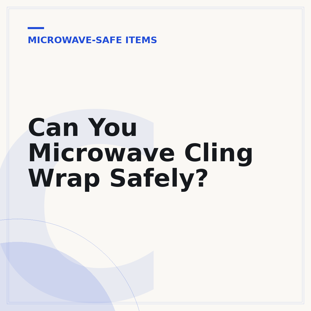 Can You Microwave Cling Wrap Safely?