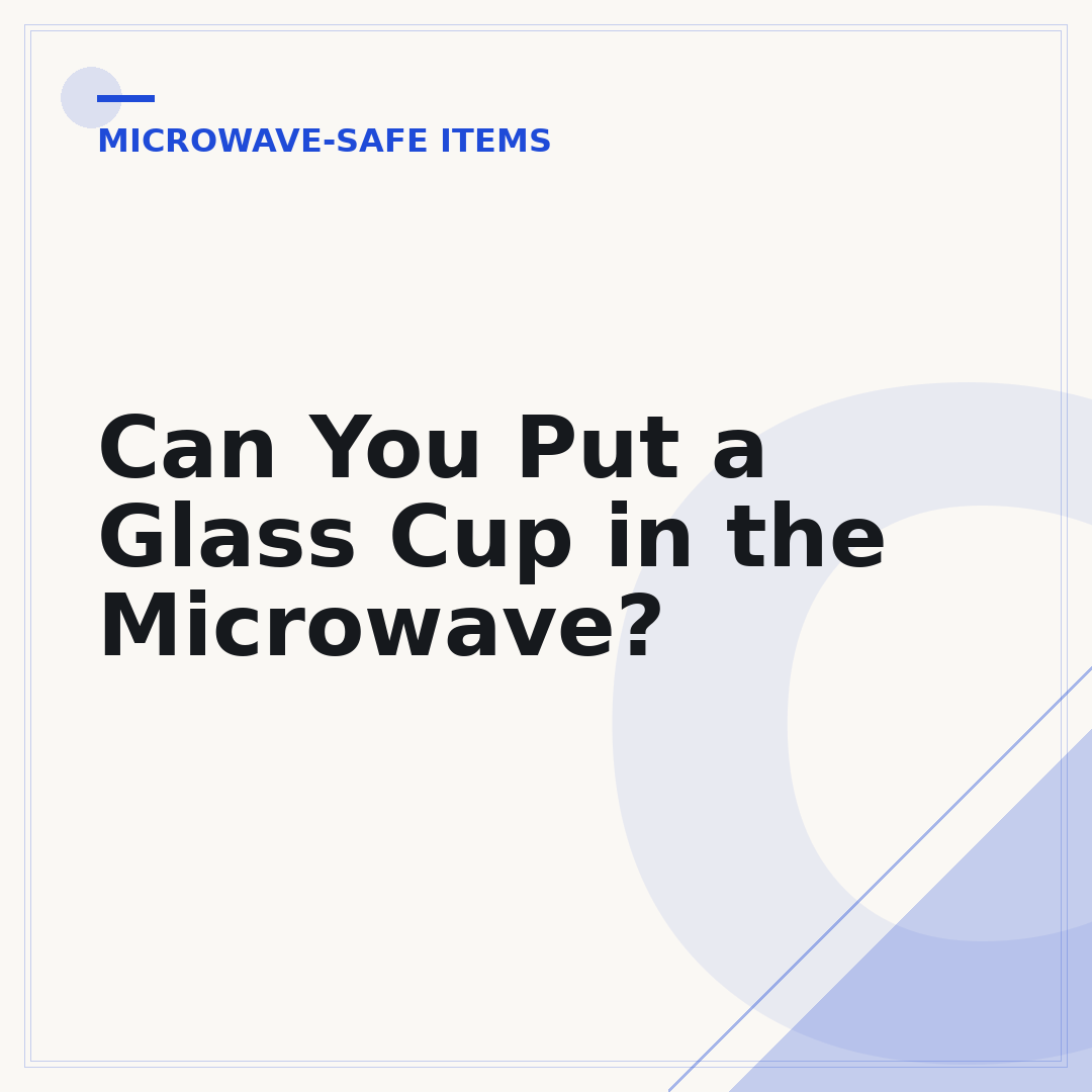 Can You Put a Glass Cup in the Microwave?