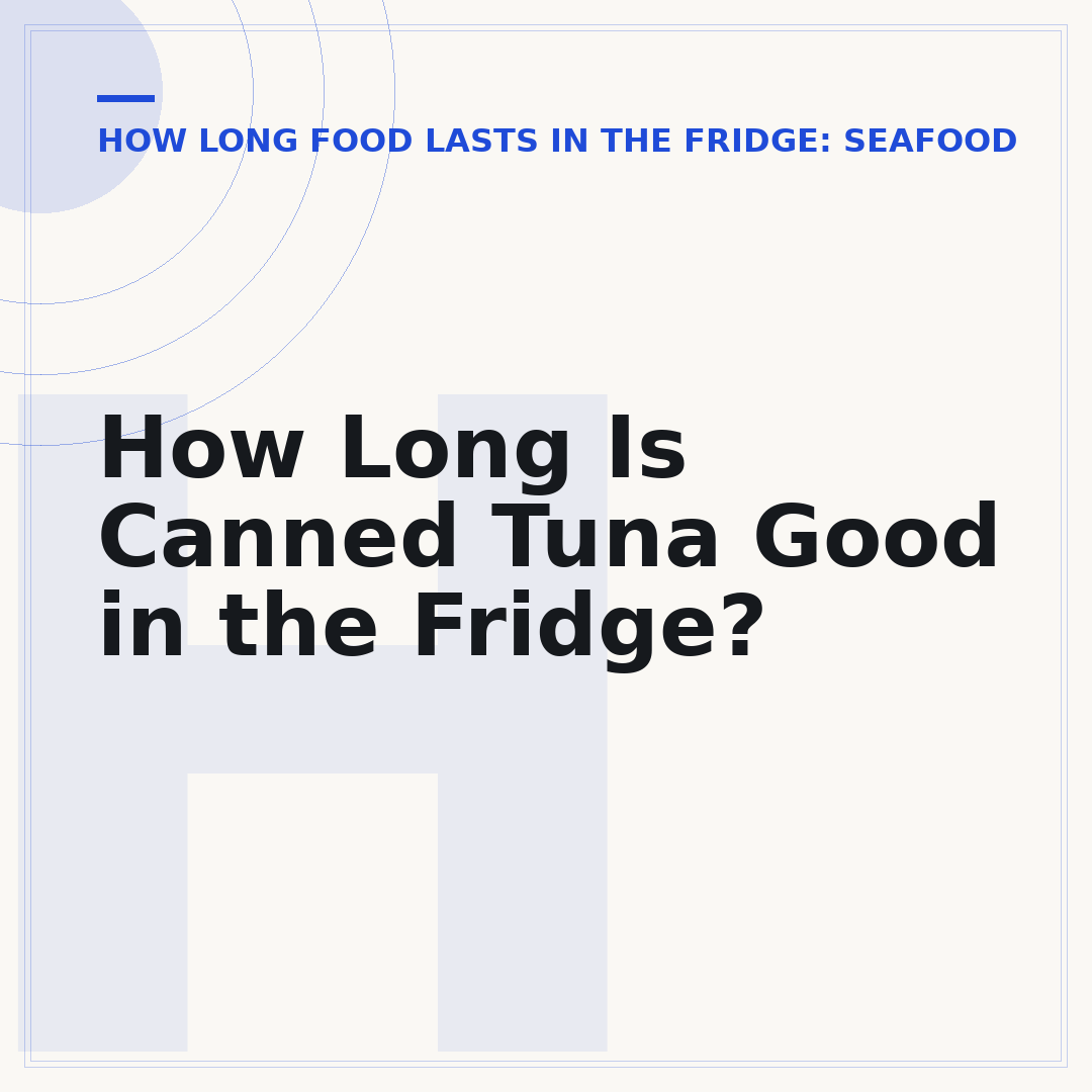 How Long Is Canned Tuna Good in the Fridge?