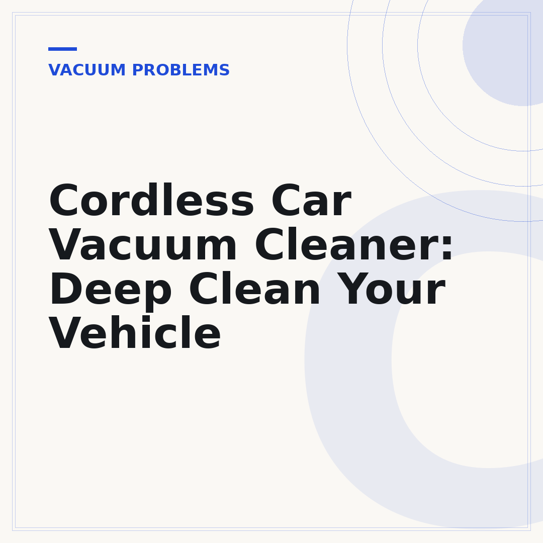 Cordless Car Vacuum Cleaner: Deep Clean Your Vehicle