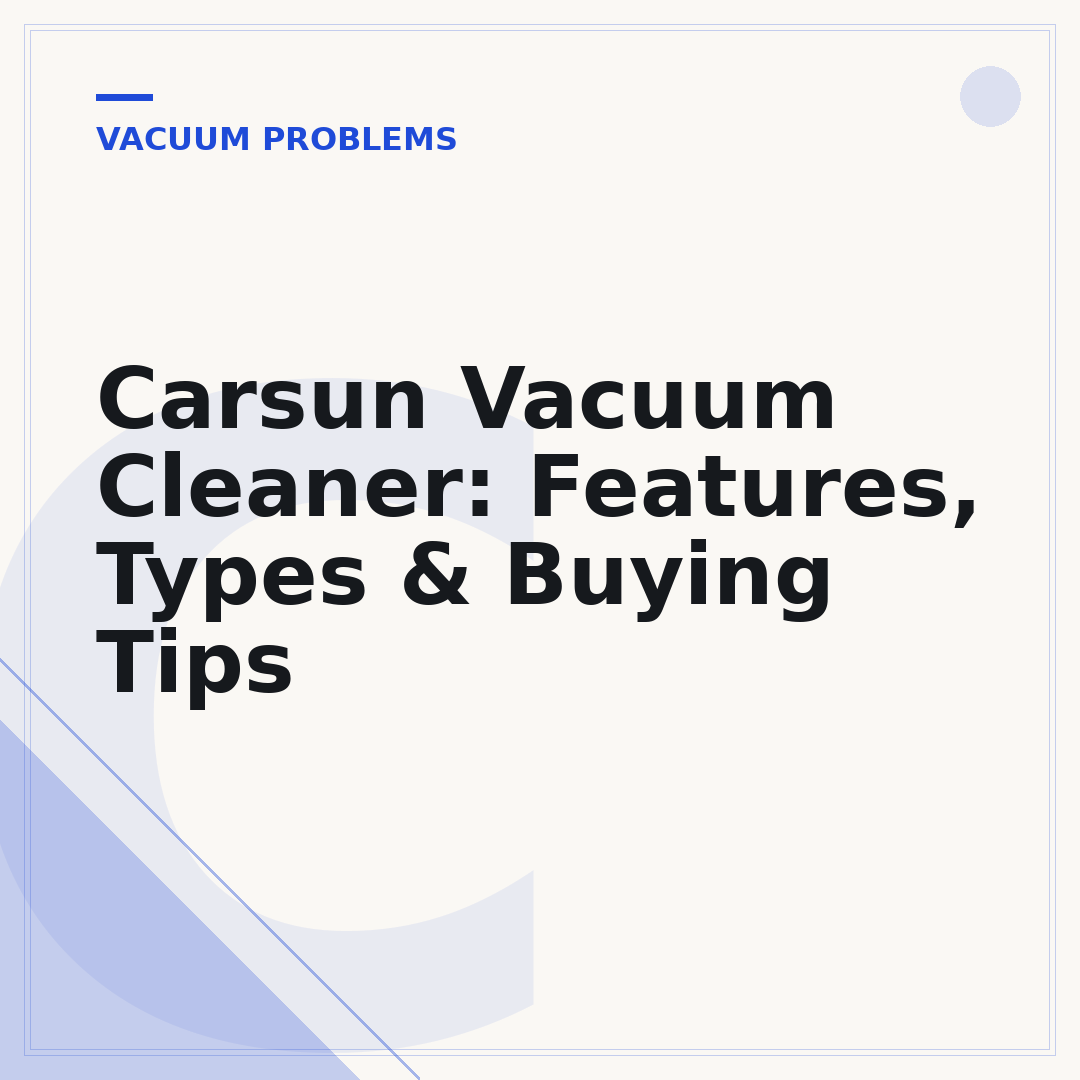 Carsun Vacuum Cleaner: Features, Types & Buying Tips