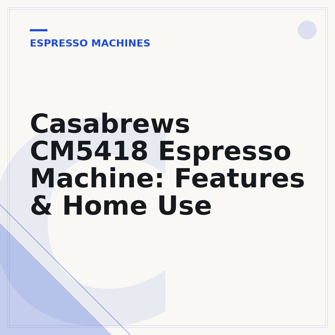 Casabrews CM5418 Espresso Machine: Features & Home Use