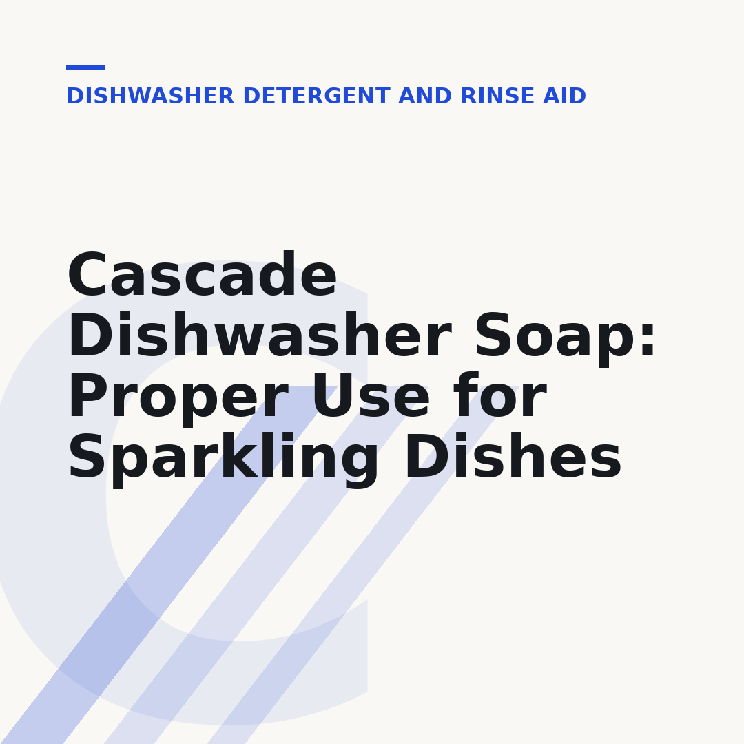 Cascade Dishwasher Soap: Proper Use for Sparkling Dishes