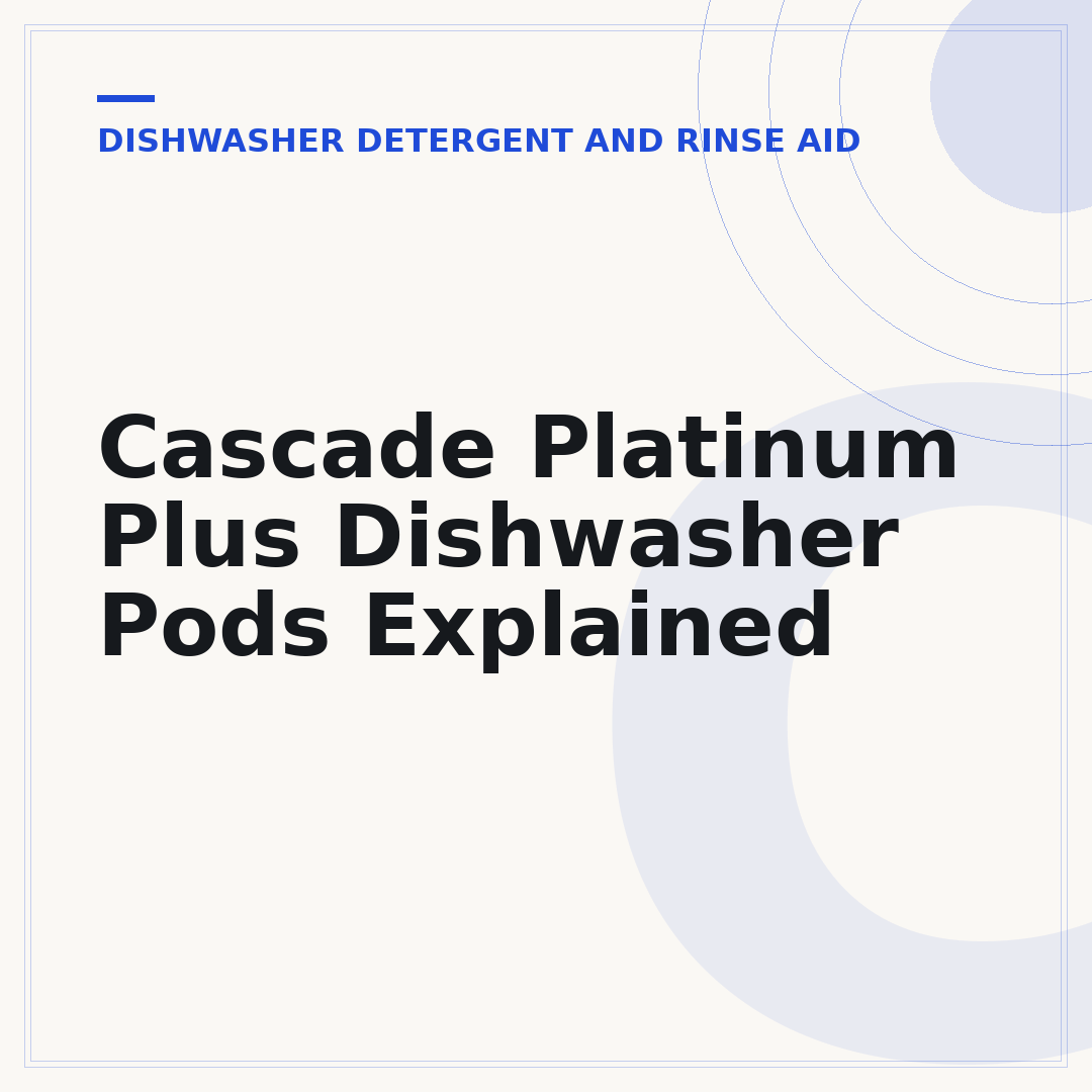 Cascade Platinum Plus Dishwasher Pods Explained