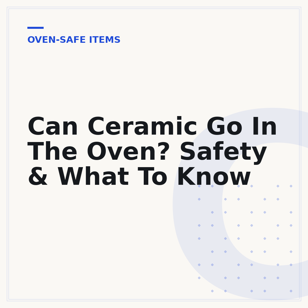 Can Ceramic Go In The Oven? Safety & What To Know