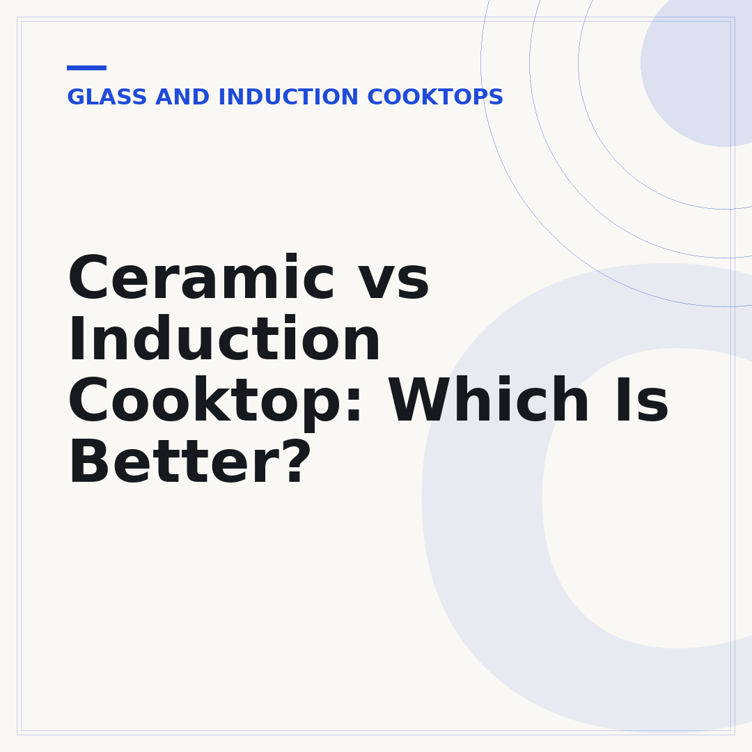 Ceramic vs Induction Cooktop: Which Is Better?