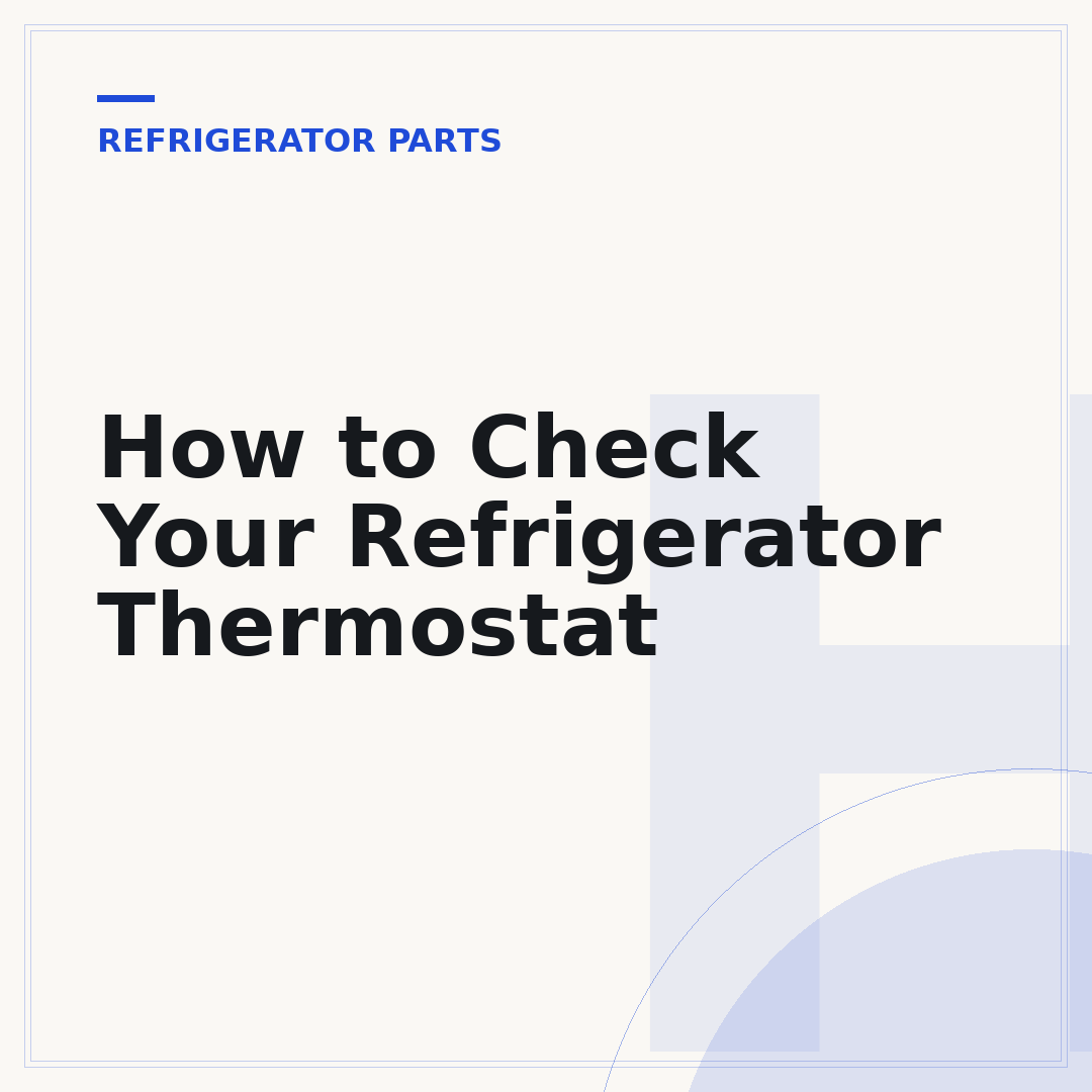How to Check Your Refrigerator Thermostat