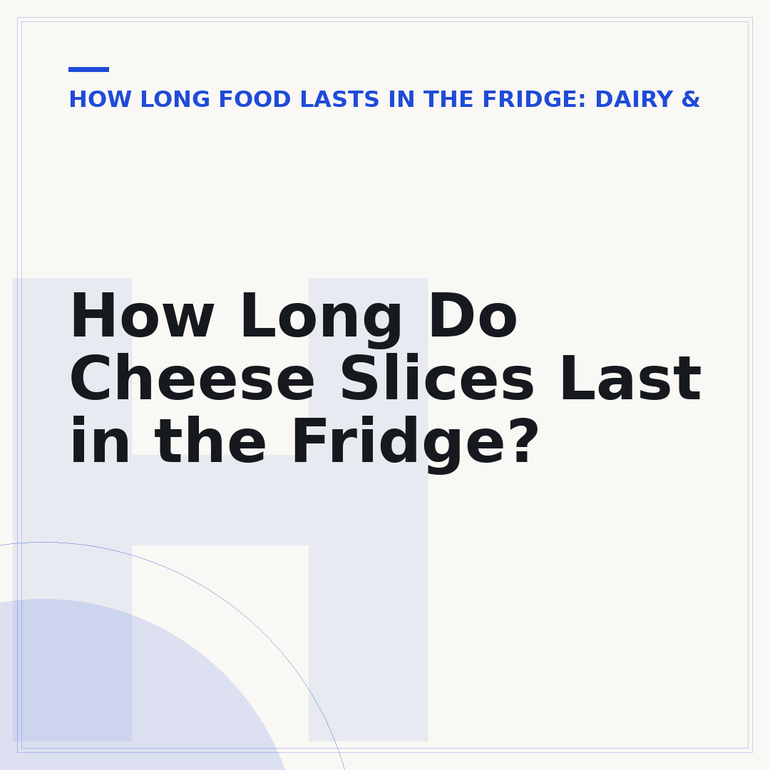 How Long Do Cheese Slices Last in the Fridge?