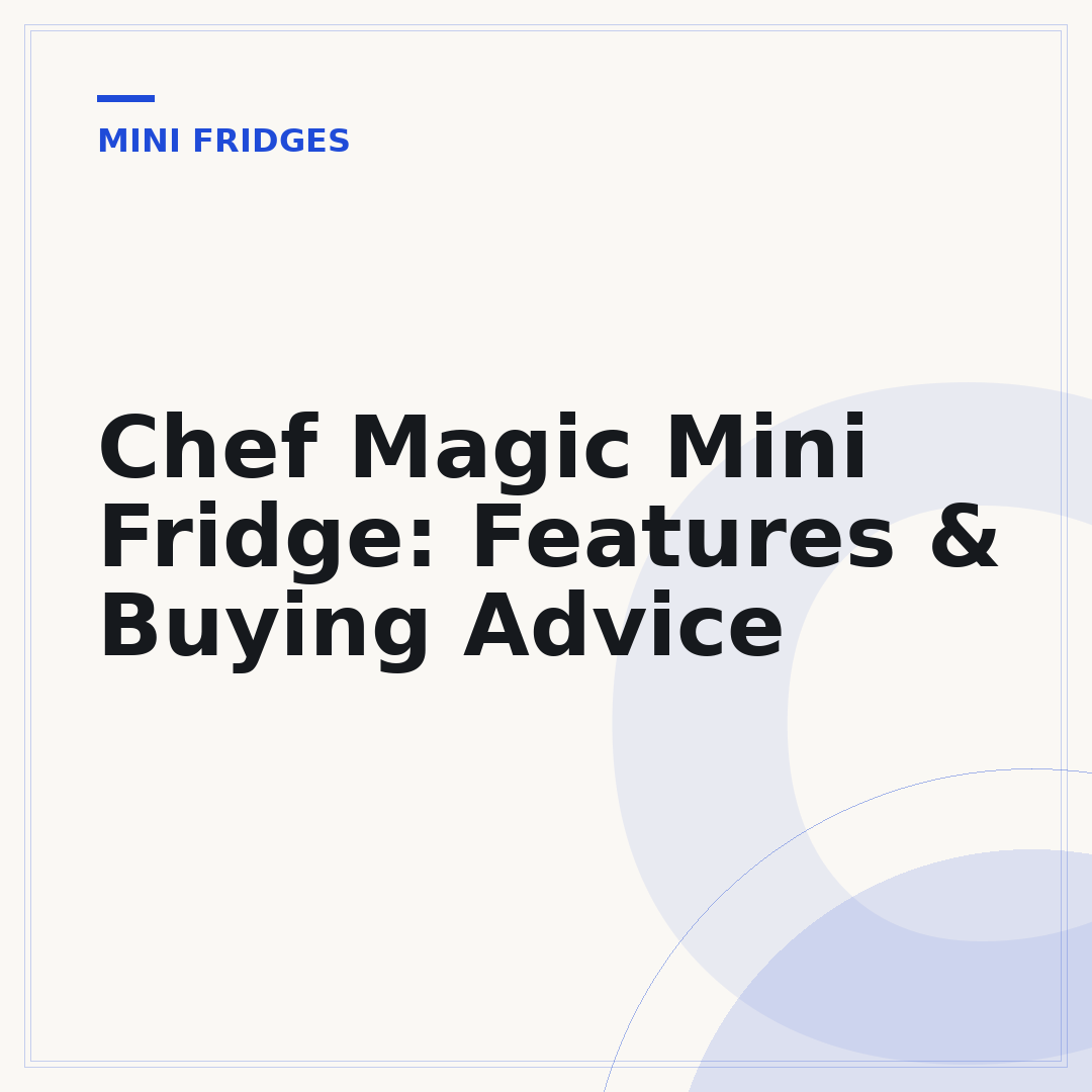 Chef Magic Mini Fridge: Features & Buying Advice