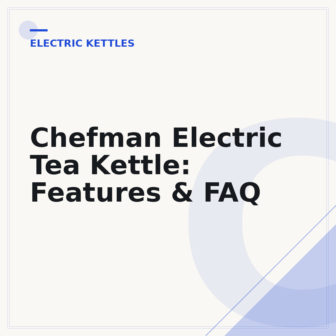 Chefman Electric Tea Kettle: Features & FAQ