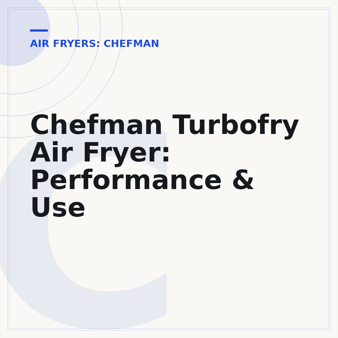 Chefman Turbofry Air Fryer: Performance & Use