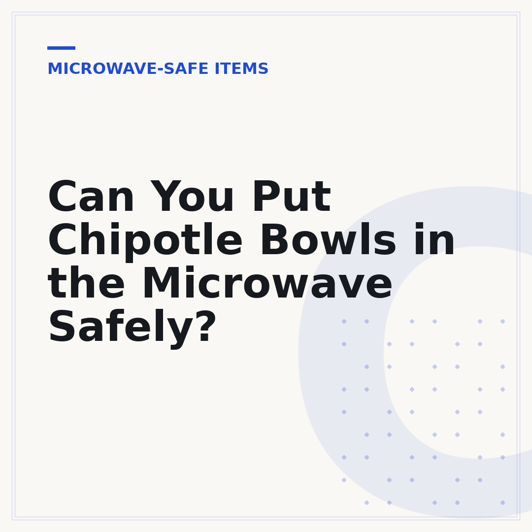 Can You Put Chipotle Bowls in the Microwave Safely?