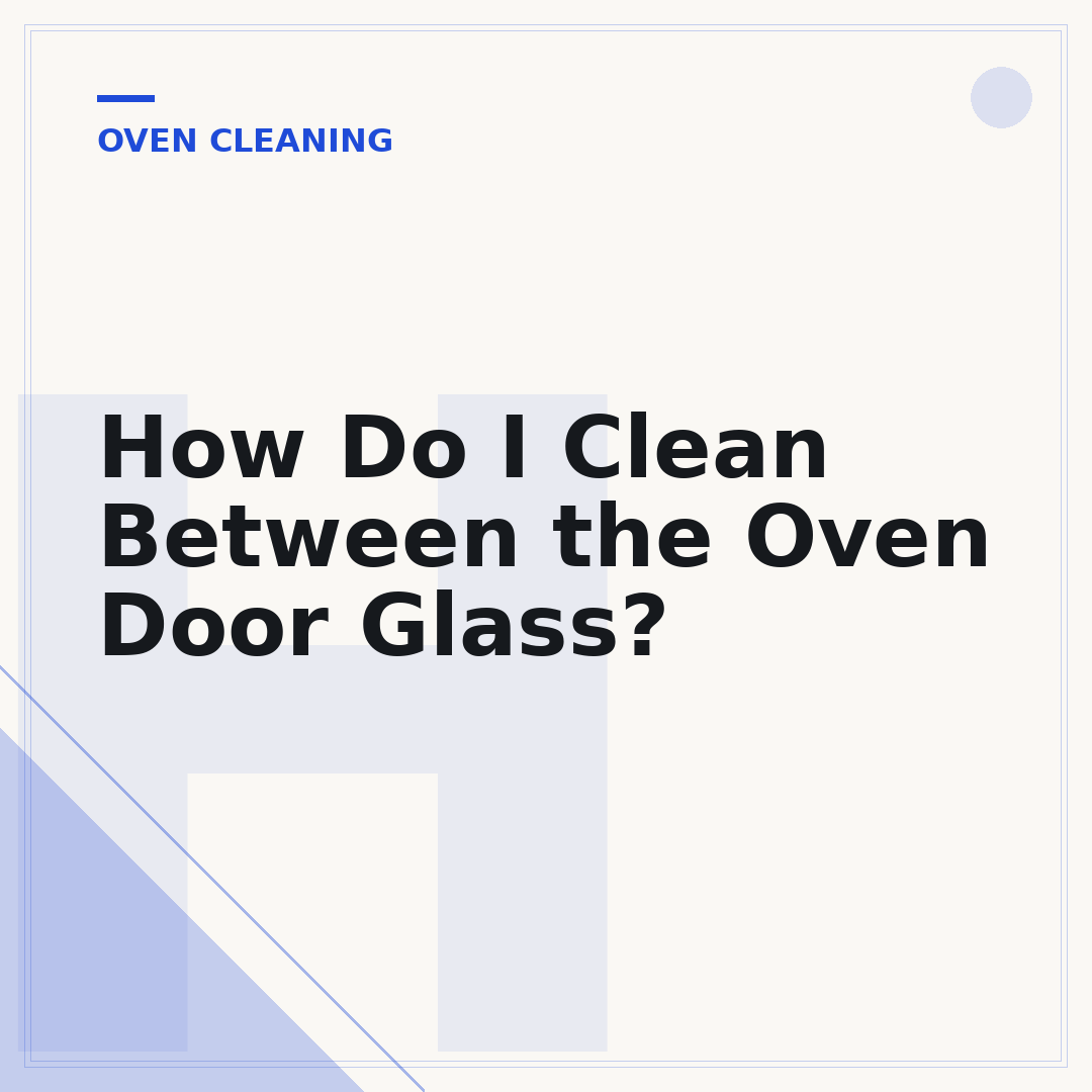 How Do I Clean Between the Oven Door Glass?