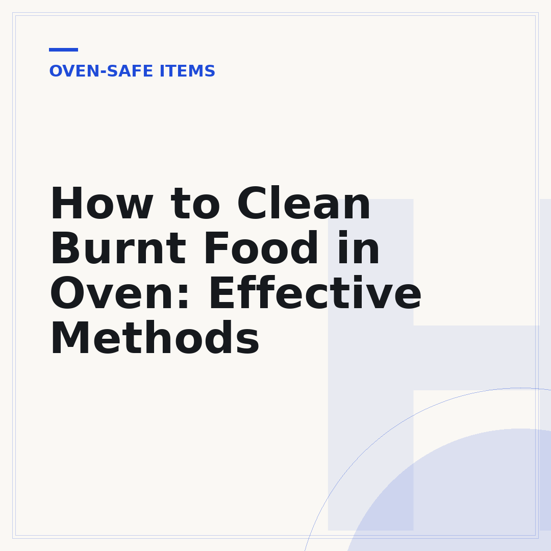 How to Clean Burnt Food in Oven: Effective Methods